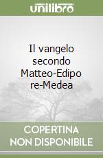 Il vangelo secondo Matteo-Edipo re-Medea libro