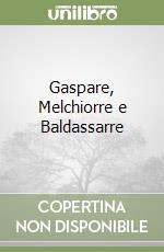 Gaspare, Melchiorre e Baldassarre libro