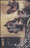 Infelicità senza desideri libro di Handke Peter