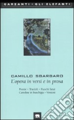 L'opera in versi e in prosa. Poesie-Trucioli-Fuochi fatui-Cartoline in franchigia-Versioni libro