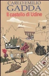 Il castello di Udine libro di Gadda Carlo Emilio
