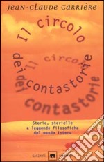 Il circolo dei contastorie. Storie, storielle e leggende filosofiche del mondo intero libro