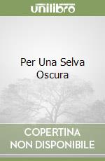 Per Una Selva Oscura libro