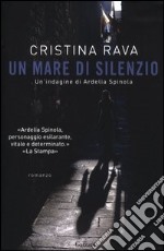 Un mare di silenzio. Un'indagine di Ardelia Spinola libro