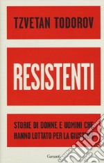 Resistenti. Storie di donne e uomini che hanno lottato per la giustizia libro