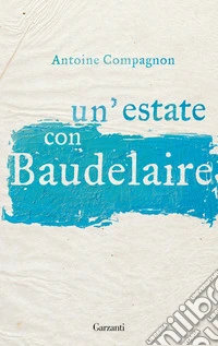 Un'estate con Baudelaire libro