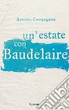 Un'estate con Baudelaire libro di Compagnon Antoine