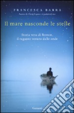 Il mare nasconde le stelle. Storia vera di Ramon, il ragazzo venuto dalle onde