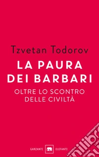 La paura dei barbari. Oltre lo scontro delle civiltà