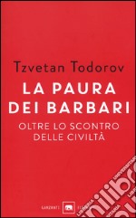 La paura dei barbari. Oltre lo scontro delle civiltà libro