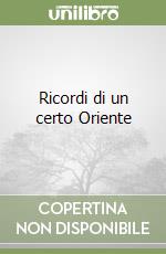 Ricordi di un certo Oriente libro