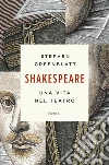 Shakespeare. Una vita nel teatro libro di Greenblatt Stephen