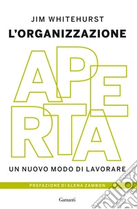L'organizzazione aperta. Un nuovo modo di lavorare libro