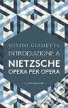 Introduzione a Nietzsche. Opera per opera libro di Giametta Sossio