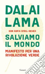 Salviamo il mondo. Manifesto per una rivoluzione verde libro