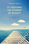 Ci vediamo un giorno di questi libro