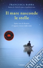 Il mare nasconde le stelle. Storia vera di Ramon, il ragazzo venuto dalle onde