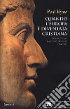 Quando l'Europa è diventata cristiana. Costantino, la conversione, l'impero libro di Veyne Paul