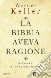 La Bibbia aveva ragione libro di Keller Werner; Rehork J. (cur.)