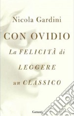 Con Ovidio. La felicità di leggere un classico libro