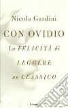 Con Ovidio. La felicità di leggere un classico libro