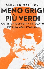 Meno grigi più Verdi. Come un genio ha spiegato l'Italia agli italiani libro