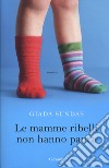 Le mamme ribelli non hanno paura  libro