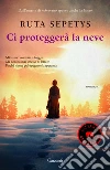 Ci proteggerà la neve libro di Sepetys Ruta