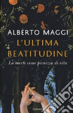 L'ultima beatitudine. La morte come pienezza di vita libro