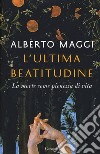 L'ultima beatitudine. La morte come pienezza di vita libro