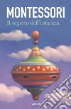 Il segreto dell'infanzia libro di Montessori Maria