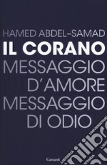 Il Corano. Messaggio d'amore, messaggio di odio libro