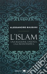 L'Islam. Una religione, un'etica, una prassi politica libro