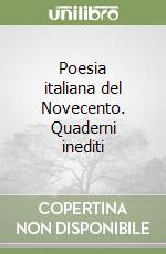 Poesia italiana del Novecento. Quaderni inediti libro