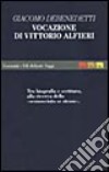 Vocazione di Vittorio Alfieri. Tra biografia e scrittura, alla ricerca dello «sconosciuto sé stesso» libro