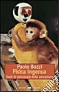 Fisica ingenua. Studi di psicologia della percezione libro