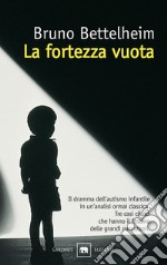 La fortezza vuota. L'autismo infantile e la nascita del sé libro