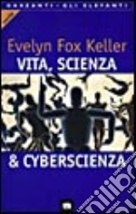 Vita, scienza & cyberscienza libro