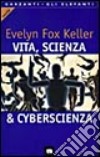 Vita, scienza & cyberscienza libro