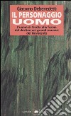 Il personaggio uomo. L'uomo di fronte alle forme del destino nei grandi romanzi del novecento libro