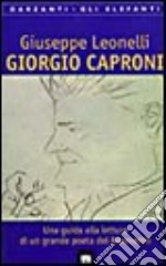 Giorgio Caproni. Una guida alla lettura di un grande poeta del Novecento libro