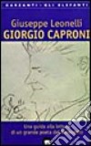 Giorgio Caproni. Una guida alla lettura di un grande poeta del Novecento libro
