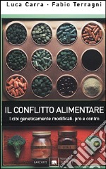 Il conflitto alimentare. I cibi geneticamente modificati: pro e contro libro