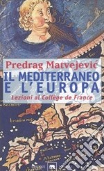 Il Mediterraneo e l'Europa. Lezioni al Collège de France libro