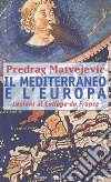 Il Mediterraneo e l'Europa. Lezioni al Collège de France libro di Matvejevic Predrag