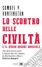 Lo scontro delle civiltà e il nuovo ordine mondiale. Il futuro geopolitico del pianeta libro