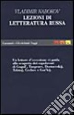 Lezioni di letteratura russa. Un lettore d'eccezione ci guida alla scoperta dei capolavori di Gogol, Turgenev, Dostoevskij, Tolstoj, Cechov e Gorkij libro