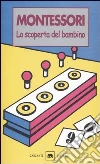 La scoperta del bambino libro di Montessori Maria
