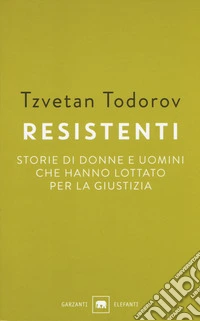 Resistenti. Storie di donne e uomini che hanno lottato per la giustizia
