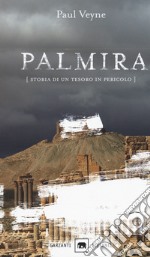 Palmira. Storia di un tesoro in pericolo libro